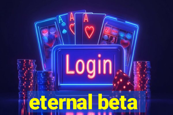 eternal beta