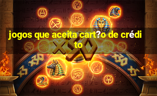 jogos que aceita cart?o de crédito