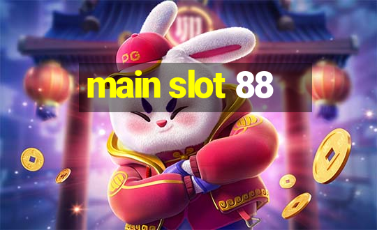 main slot 88