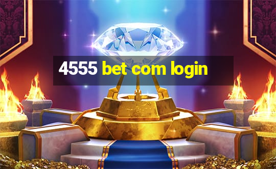 4555 bet com login