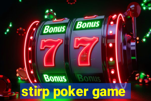 stirp poker game