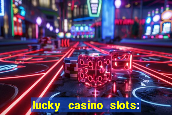 lucky casino slots: win cash