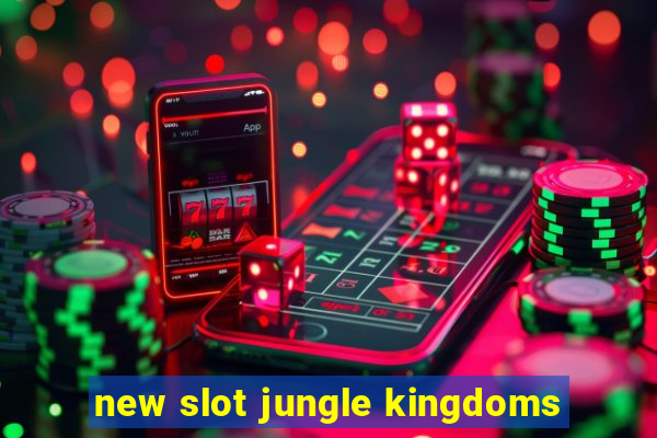 new slot jungle kingdoms