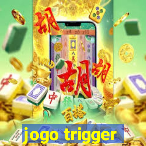 jogo trigger