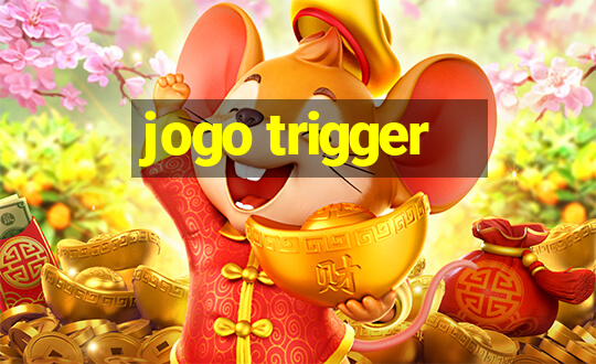 jogo trigger