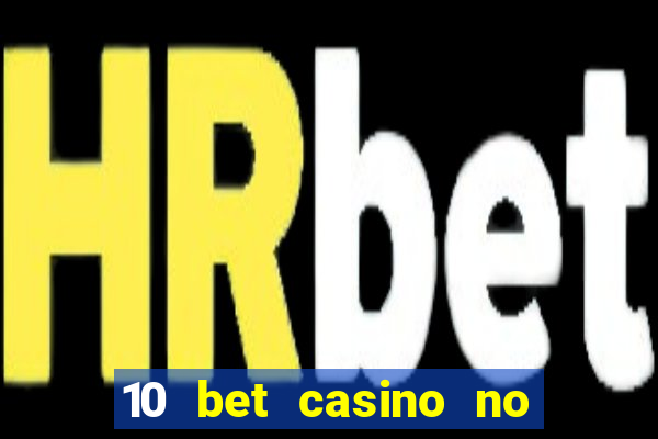 10 bet casino no deposit bonus