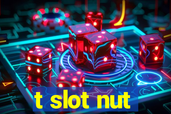 t slot nut