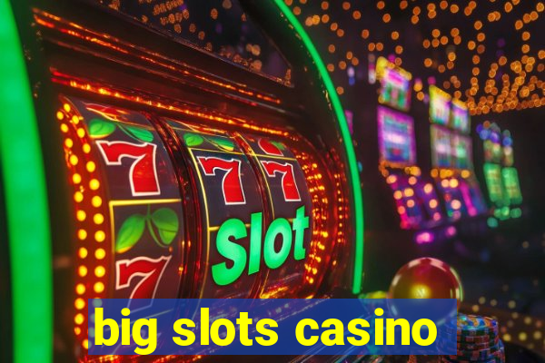 big slots casino