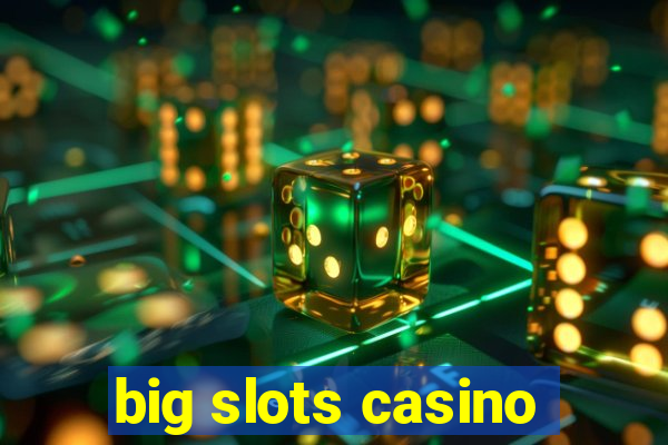 big slots casino