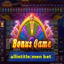 allintitle:men bet