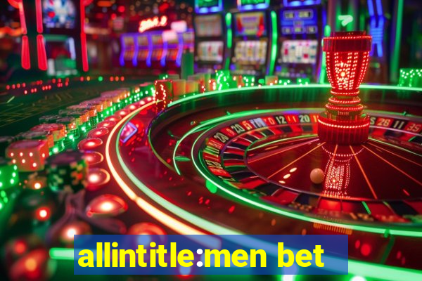 allintitle:men bet