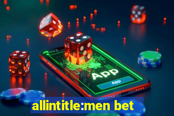 allintitle:men bet