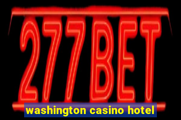 washington casino hotel