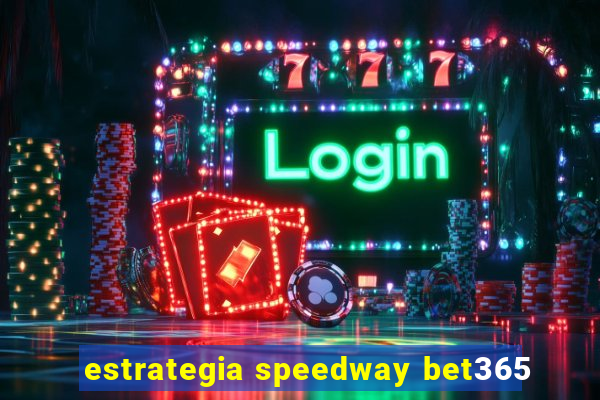 estrategia speedway bet365