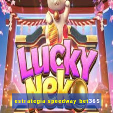 estrategia speedway bet365