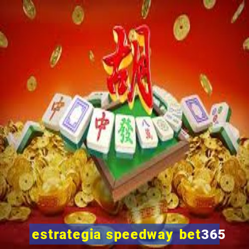 estrategia speedway bet365