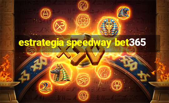 estrategia speedway bet365