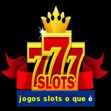 jogos slots o que é