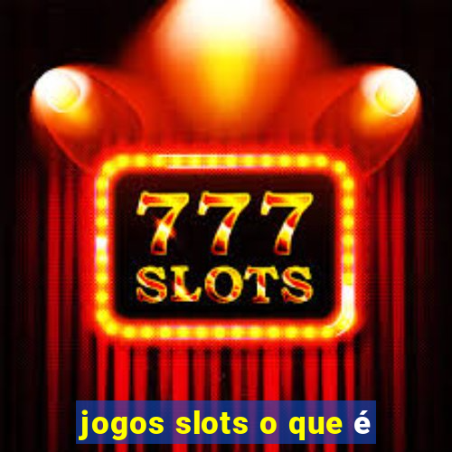 jogos slots o que é