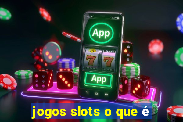 jogos slots o que é