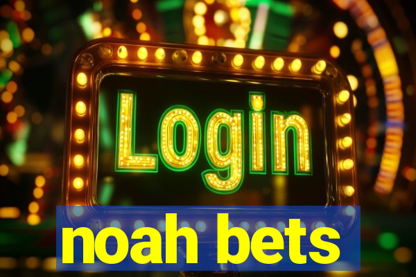 noah bets