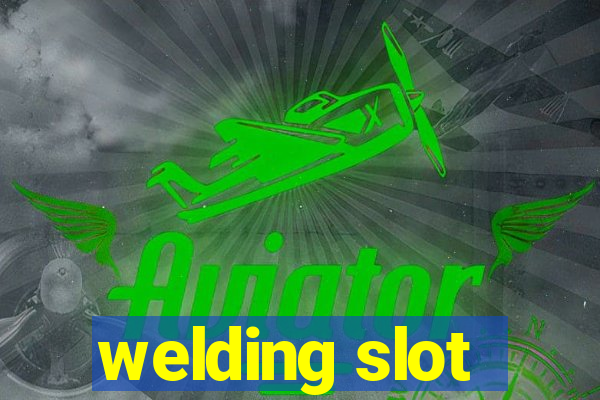 welding slot