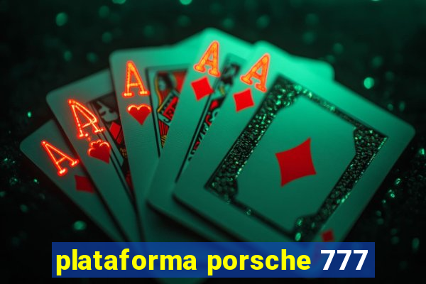 plataforma porsche 777