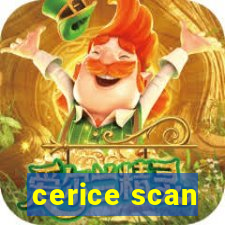 cerice scan