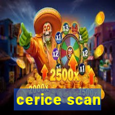 cerice scan