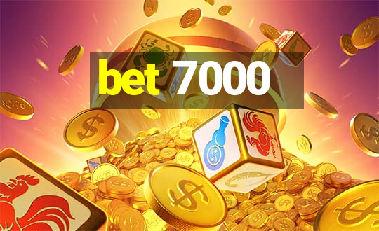 bet 7000