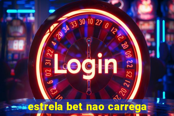 estrela bet nao carrega