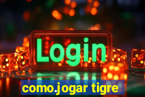 como.jogar tigre