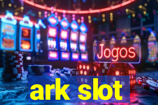 ark slot