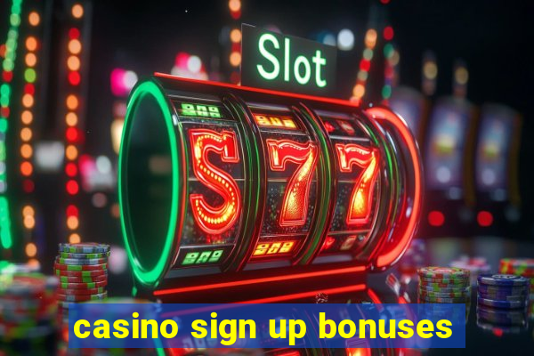 casino sign up bonuses