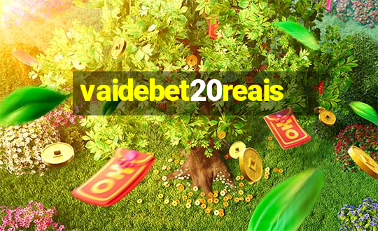 vaidebet20reais