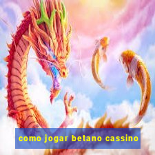 como jogar betano cassino