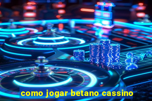 como jogar betano cassino