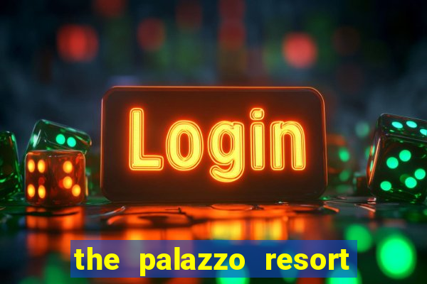 the palazzo resort hotel casino