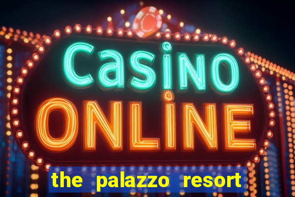 the palazzo resort hotel casino