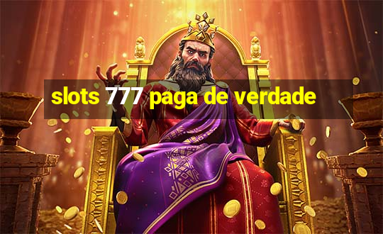 slots 777 paga de verdade