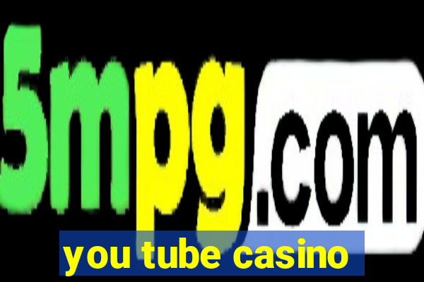 you tube casino