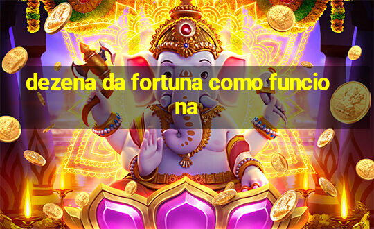 dezena da fortuna como funciona