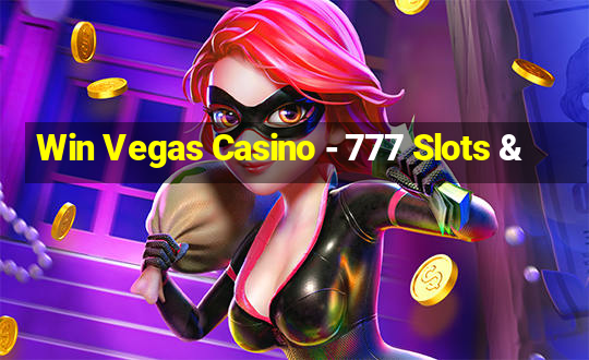 Win Vegas Casino - 777 Slots &