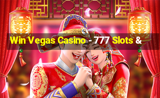 Win Vegas Casino - 777 Slots &