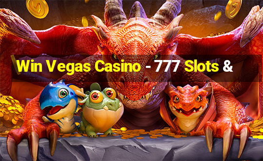 Win Vegas Casino - 777 Slots &