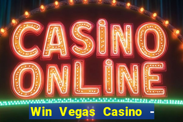 Win Vegas Casino - 777 Slots &