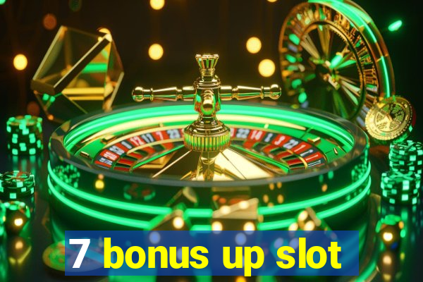 7 bonus up slot