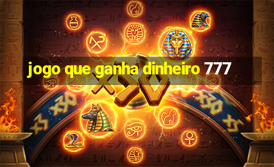 jogo que ganha dinheiro 777