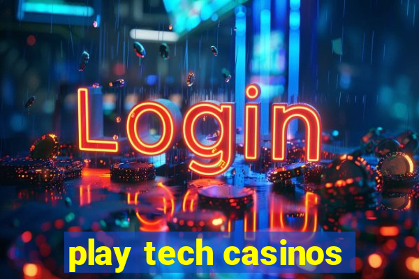 play tech casinos