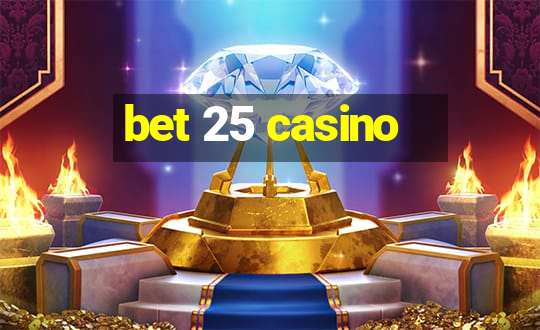 bet 25 casino